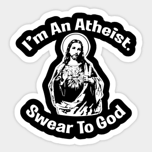 I'm An Atheist. Swear To God Sticker